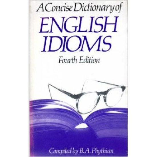 A CONCISE DICTIONARY OF ENGLISH IDIOMS * PB B FORMAT