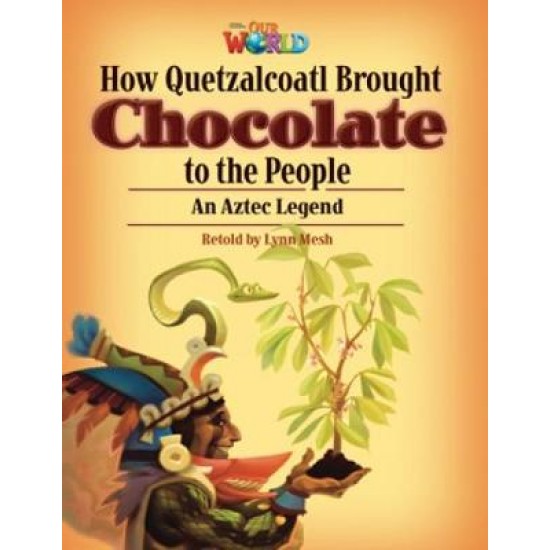 OUR WORLD 6: HOW QUETZALCOATL BROUGHT CHOCOLATE TO THE PEOPLE - AME