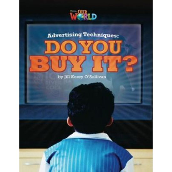 OUR WORLD 6: ADVERTISING TECHNIQUES, DO YOU BUY IT? - AME