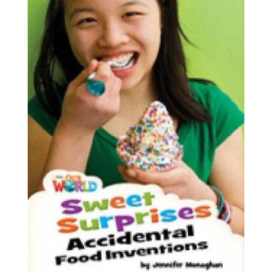 OUR WORLD 4: SWEET SURPRISES: ACCIDENTAL FOOD INVENTIONS - BRE