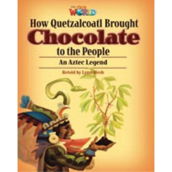 OUR WORLD 6: HOW QUETZLQOATL BROUGHT CHOCOLATE TO THE PEOPLE - BRE