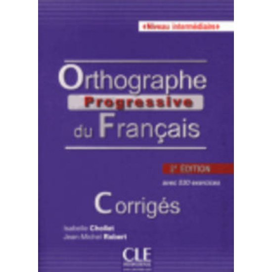 ORTHOGRAPHE PROGRESSIVE DU FRANCAIS INTERMEDIAIRE CORRIGES (+530 EXERCICES) 2ND ED