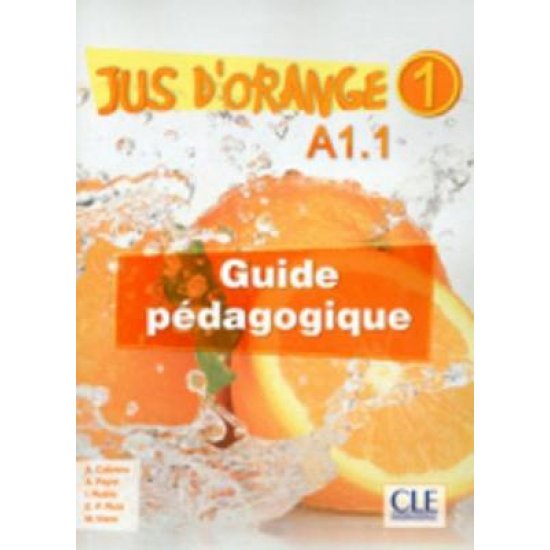 JUS D'ORANGE 1 A1.1 GUIDE PEDAGOGIQUE