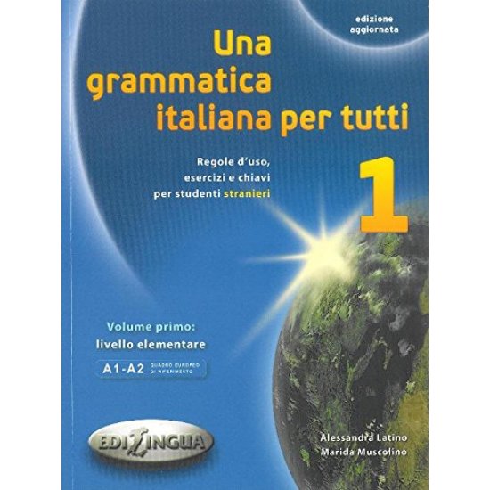 UNA GRAMMATICA ITALIANA PER TUTTI 1 A1 + A2 N/E