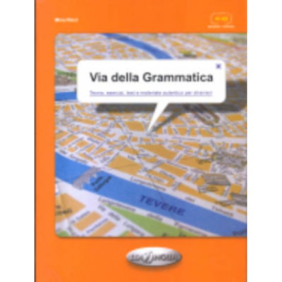 VIA DELLA GRAMMATICA ELEMENTARE - INTERMEDIO (TEORIA, ESERCIZI, TEST E MATERIALE AUTENTICO PER STRANIERI)